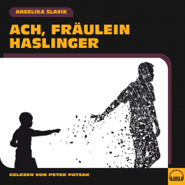 Hörbuch Ach, Fräulein Haslinger  - Autor Angelika Slavik   - gelesen von Schauspielergruppe