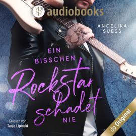 Hörbuch Ein bisschen Rockstar schadet nie - Rockstars zum Verlieben, Band 2 (Ungekürzt)  - Autor Angelika Süss   - gelesen von Tanja Lipinski