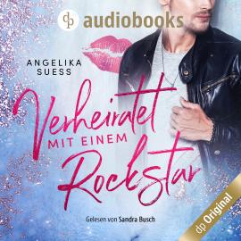 Hörbuch Verheiratet mit einem Rockstar (Ungekürzt)  - Autor Angelika Süss   - gelesen von Sandra Busch