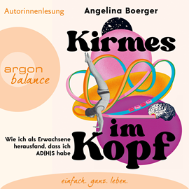 Hörbuch Kirmes im Kopf - Wie ich als Erwachsene herausfand, dass ich AD(H)S habe (Ungekürzte Autorinnenlesung)  - Autor Angelina Boerger   - gelesen von Angelina Boerger