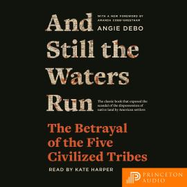 Hörbuch And Still the Waters Run - The Betrayal of the Five Civilized Tribes (Unabridged)  - Autor Angie Debo   - gelesen von Kate Harper