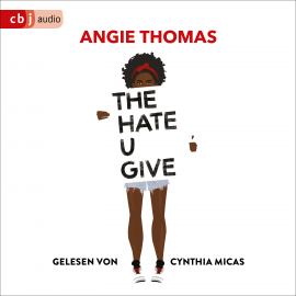 Hörbuch The Hate U Give  - Autor Angie Thomas   - gelesen von Cynthia Micas