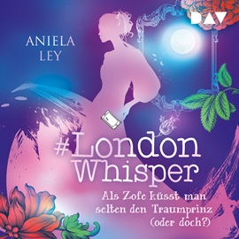 Hörbuch Als Zofe küsst man selten den Traumprinz (oder doch?) - #London Whisper, Band 3 (Ungekürzt)  - Autor Aniela Ley   - gelesen von Dagmar Bittner