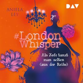 Hörbuch Als Zofe tanzt man selten (aus der Reihe) - #London Whisper, Band 2 (Ungekürzt)  - Autor Aniela Ley   - gelesen von Dagmar Bittner