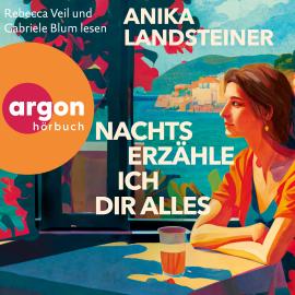 Hörbuch Nachts erzähle ich dir alles (Ungekürzte Lesung)  - Autor Anika Landsteiner   - gelesen von Schauspielergruppe