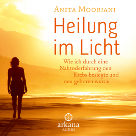 Hörbuch Heilung im  Licht  - Autor Anita Moorjani   - gelesen von Nina West