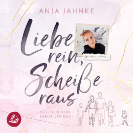 Hörbuch Liebe rein, Scheiße raus  - Autor Anja Jahnke   - gelesen von Tanja Lipinski