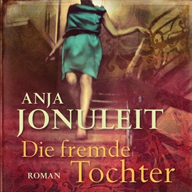 Hörbuch Die Fremde Tochter  - Autor Anja Jonuleit   - gelesen von Nadine Heidenreich