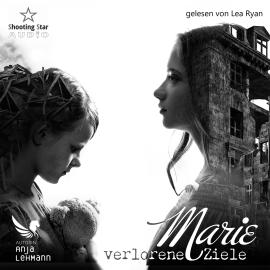 Hörbuch Marie - Verlorene Ziele (ungekürzt)  - Autor Anja Lehmann   - gelesen von Lea Ryan