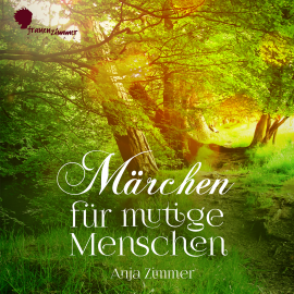 Hörbuch Märchen für mutige Menschen  - Autor Anja Zimmer   - gelesen von Anja Zimmer