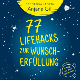 Hörbuch 77 Lifehacks zur Wunscherfüllung  - Autor Anjana Gill   - gelesen von Anjana Gill