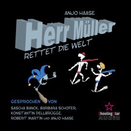 Hörbuch Herr Müller rettet die Welt  - Autor Anjo Haase   - gelesen von Schauspielergruppe