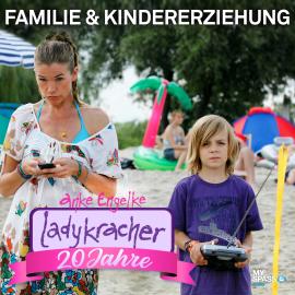 Hörbuch 20 Jahre Ladykracher - Kindererziehung & Familie  - Autor Anke Engelke, Chris Geletneky   - gelesen von Schauspielergruppe
