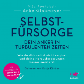 Hörbuch Selbstfürsorge - Dein Anker in turbulenten Zeiten  - Autor Anke Glaßmeyer   - gelesen von Katja Körber