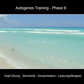 Hörbuch Autogenes Training, Phase 6: Kopf-Übung, Stirnkühle, Konzentration, Leistungsfähigkeit  - Autor Anke Moehlmann   - gelesen von BMP-Music