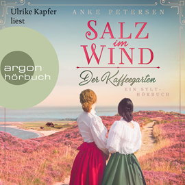 Hörbuch Salz im Wind - Ein Sylt-Roman - Die Kaffeegarten-Trilogie, Band 1 (Ungekürzte Lesung)  - Autor Anke Petersen   - gelesen von Ulrike Kapfer