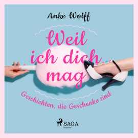 Hörbuch Weil ich dich mag - Geschichten, die Geschenke sind  - Autor Anke Wolff   - gelesen von Katrein Wolf