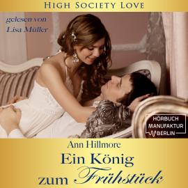 Hörbuch Ein König zum Frühstück - High Society Love, Band 2 (Ungekürzt)  - Autor Ann Hillmore   - gelesen von Lisa Müller