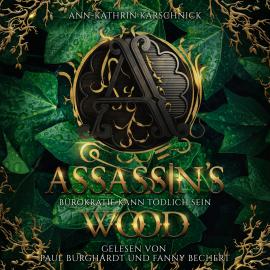 Hörbuch Assassin's Wood - Bürokratie kann tödlich sein (ungekürzt)  - Autor Ann-Kathrin Karschnick   - gelesen von Schauspielergruppe