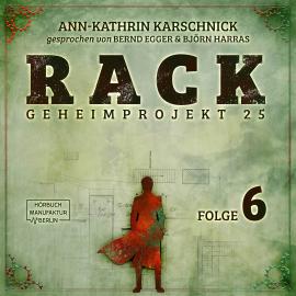 Hörbuch Rack - Geheimprojekt 25, Folge 6 (ungekürzt)  - Autor Ann-Kathrin Karschnick   - gelesen von Schauspielergruppe