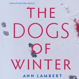 Hörbuch The Dogs of Winter - A Russell and Leduc Mystery, Book 2 (Unabridged)  - Autor Ann Lambert   - gelesen von Ann Lambert