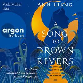 Hörbuch A Song to Drown Rivers - Ihre Liebe entscheidet das Schicksal zweier Königreiche (Ungekürzte Lesung)  - Autor Ann Liang   - gelesen von Viola Müller