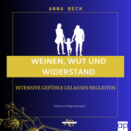 Hörbuch Weinen, Wut und Widerstand  - Autor Anna Beck   - gelesen von Birgit Brauneder