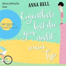 Hörbuch Eigentlich bist du gar nicht mein Typ  - Autor Anna Bell   - gelesen von Nora Jokhosha