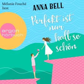 Hörbuch Perfekt ist nur halb so schön (Ungekürzte Lesung)  - Autor Anna Bell   - gelesen von Mélanie Fouché