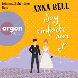 Hörbuch Sag einfach nur ja - Die-Penny-Robinson-Serie, Band 1 (Ungekürzte Lesung)  - Autor Anna Bell   - gelesen von Johanna Zehendner