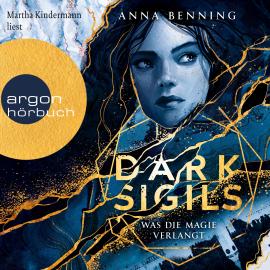 Hörbuch Was die Magie verlangt - Dark Sigils, Band 1 (Ungekürzte Lesung)  - Autor Anna Benning   - gelesen von Martha Kindermann