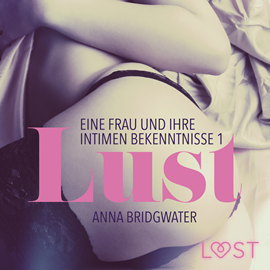 Hörbuch Lust - Eine Frau und ihre intimen Bekenntnisse 1  - Autor Anna Bridgwater   - gelesen von Lisa Müller