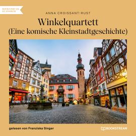 Hörbuch Winkelquartett - Eine komische Kleinstadtgeschichte (Ungekürzt)  - Autor Anna Croissant-Rust   - gelesen von Franziska Singer