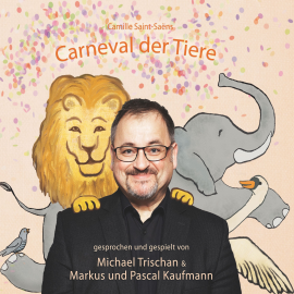 Hörbuch Camille Saint-Saëns "Carneval der Tiere"  - Autor Anna Elisabeth Doll   - gelesen von Michael Trischan