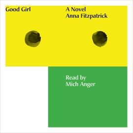 Hörbuch Good Girl (Unabridged)  - Autor Anna Fitzpatrick   - gelesen von Mich Anger
