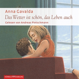Hörbuch Das Wetter ist schon, das Leben auch  - Autor Anna Gavalda   - gelesen von Andreas Pietschmann