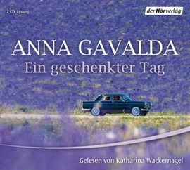 Hörbuch Ein geschenkter Tag  - Autor Anna Gavalda   - gelesen von Katharina Wackernagel