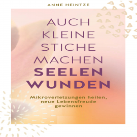 Hörbuch Auch kleine Stiche machen Seelenwunden  - Autor Anna Heintze   - gelesen von Jutta Seifert