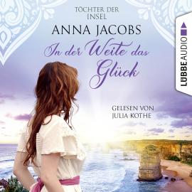 Hörbuch In der Weite das Glück - Töchter der Insel, Teil 2 (Ungekürzt)  - Autor Anna Jacobs   - gelesen von Julia Kothe