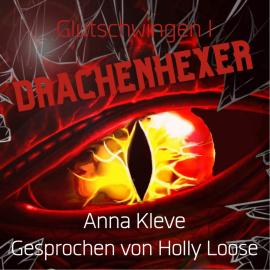 Hörbuch Drachenhexer - Glutschwingen, Band 1 (ungekürzt)  - Autor Anna Kleve   - gelesen von Holly Loose