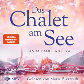 Hörbuch Das Chalet am See - Das Chalet am See, Band 1 (ungekürzt)  - Autor Anna Kupka   - gelesen von Marie Bierstedt