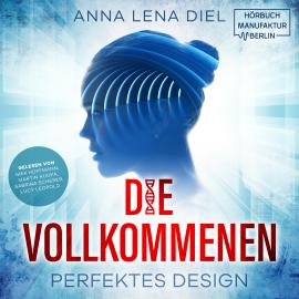 Hörbuch Die Vollkommenen - Perfektes Design (ungekürzt)  - Autor Anna Lena Diel   - gelesen von Schauspielergruppe