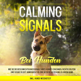 Hörbuch Calming Signals bei Hunden: Wie Sie die Beschwichtigungssignale Ihres Hundes erkennen, richtig deuten und sogar selbst anwenden   - Autor Anna-Lena Rittberg   - gelesen von Lucas Blasius