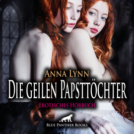 Hörbuch Die geilen PapstTöchter / Erotik Audio Story / Erotisches Hörbuch  - Autor Anna Lynn   - gelesen von Veruschka Blum