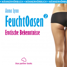 Hörbuch Feuchtoasen 2 | Erotische Bekenntnisse | Erotik Audio Story | Erotisches Hörbuch  - Autor Anna Lynn   - gelesen von Veruschka Blum