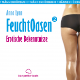 Hörbuch Feuchtoasen 2 | Erotische Bekenntnisse | Erotik Audio Story | Erotisches Hörbuch  - Autor Anna Lynn   - gelesen von Veruschka Blum