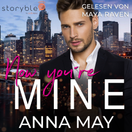 Hörbuch Now you're MINE  - Autor Anna May   - gelesen von Maya Raven