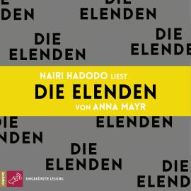 Hörbuch Die Elenden (Ungekürzt)  - Autor Anna Mayr   - gelesen von Nairi Hadodo