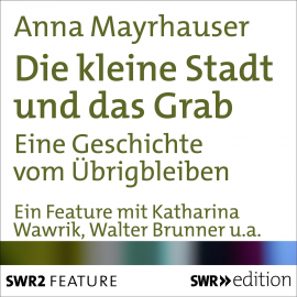 Hörbuch Die kleine Stadt und das Grab  - Autor Anna  Mayrhauser   - gelesen von Schauspielergruppe