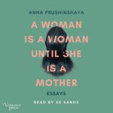 A Woman Is a Woman Until She Is a Mother - Essays (Unabridged)
